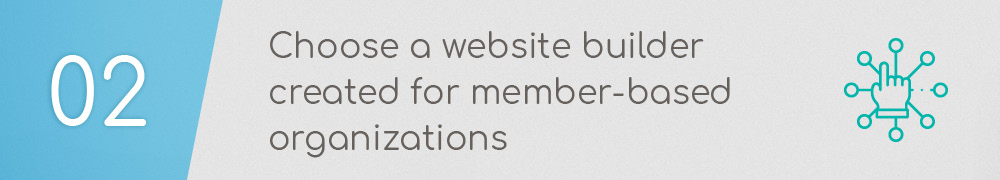 To build an effective membership website, you'll need a website builder designed for organizations like yours.