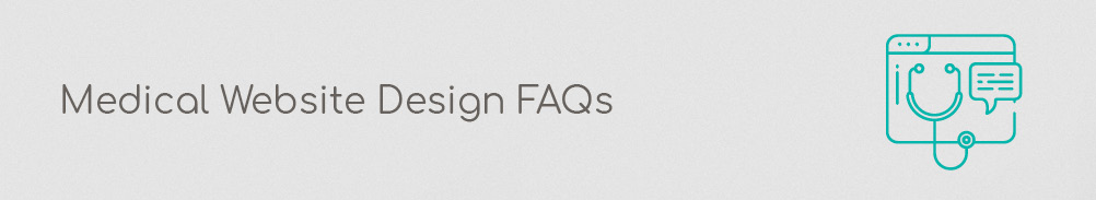 In this section, we'll walk through some medical website design FAQs.