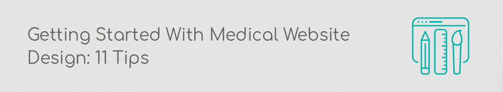 In this section, you'll learn 11 medical website design tips.