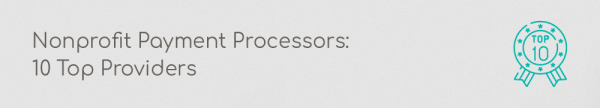 In this section, you can explore the top ten nonprofit payment processor providers.